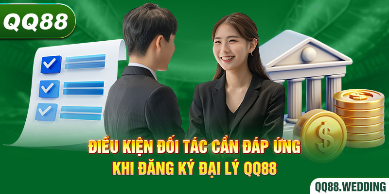 Điều kiện cần đáp ứng khi tiến hành đăng ký đại lý QQ88