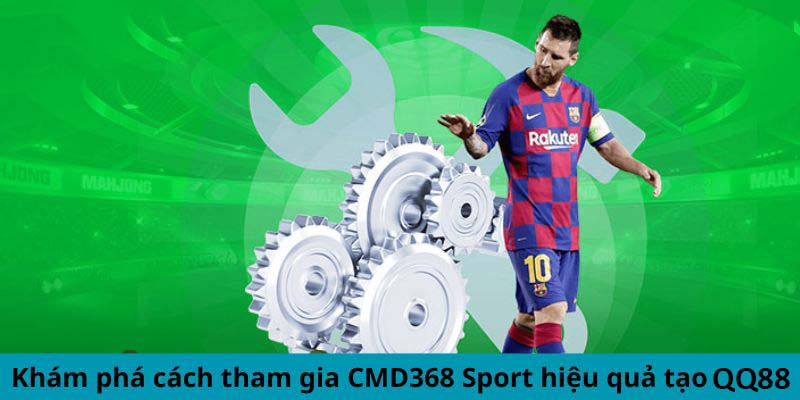 Khám phá cách tham gia CMD368 Sport hiệu quả tạo QQ88