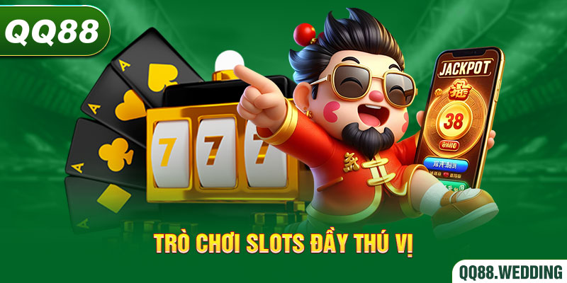 Thử sức với các trò chơi slots đầy thú vị