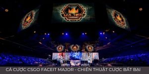 Cá cược CSGO FACEIT Major - Chiến thuật cược bất bại