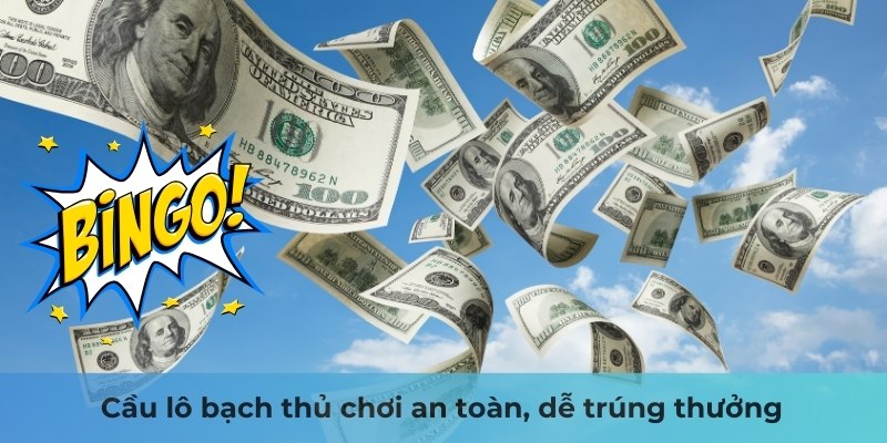 Cầu lô bạch thủ chơi an toàn, dễ trúng thưởng